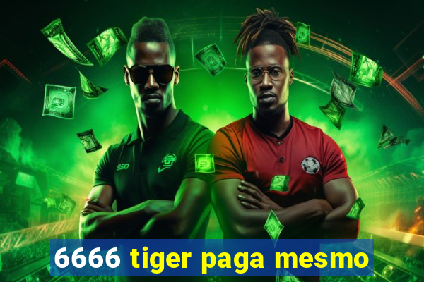 6666 tiger paga mesmo